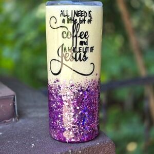"All I Need is a little bit of Coffee and a Whole lot of Jesus" Skinny Tumbler